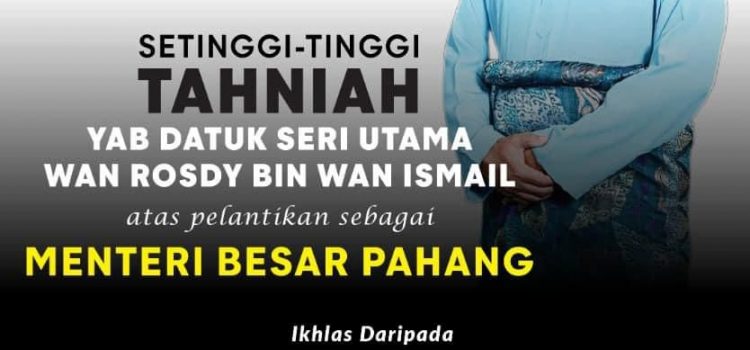 Tahniah Atas Perlantikan Sebagai Menteri Besar Pahang